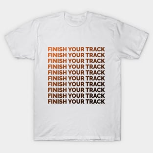 Finish your track 3 T-Shirt